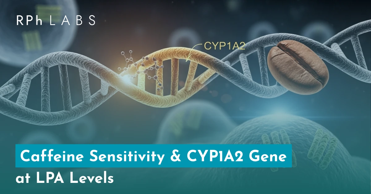Caffeine Sensitivity & CYP1A2 Gene at LPA Levels