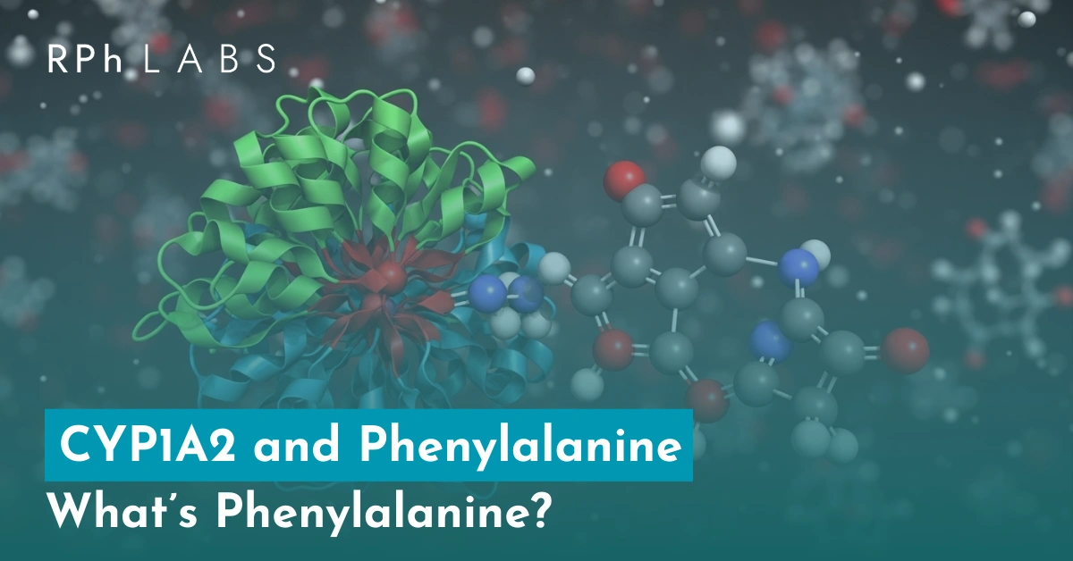 CYP1A2 and Phenylalanine: What’s Phenylalanine?