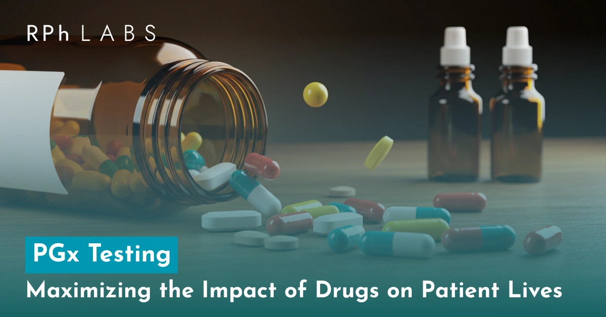 PGx Testing: Maximizing the Impact of Drugs on Patient Lives