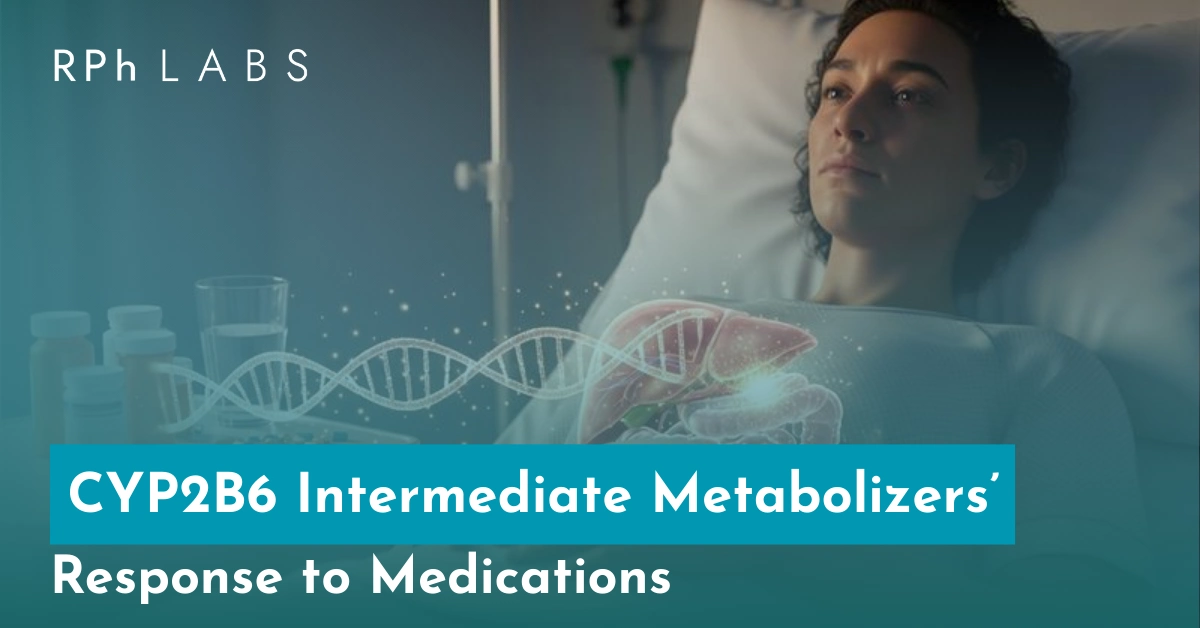 CYP2B6 Intermediate Metabolizers’ Response to Medications