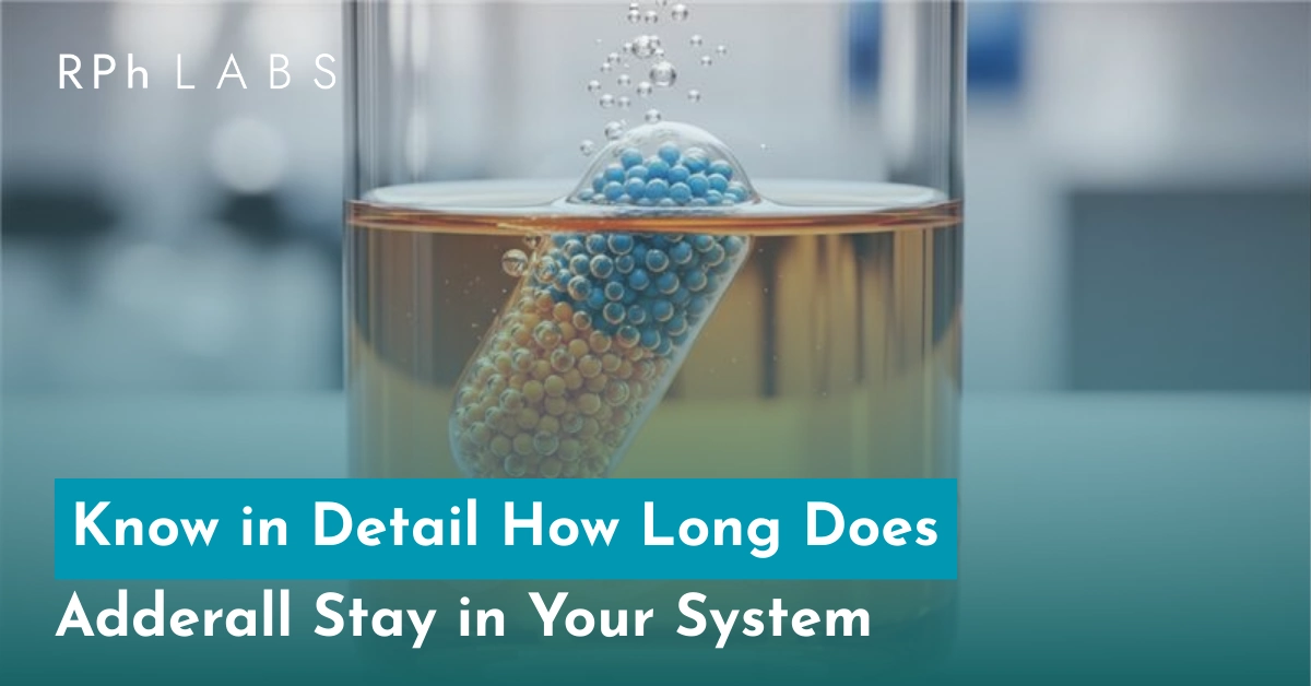 Know in Detail How Long Does Adderall Stay in Your System