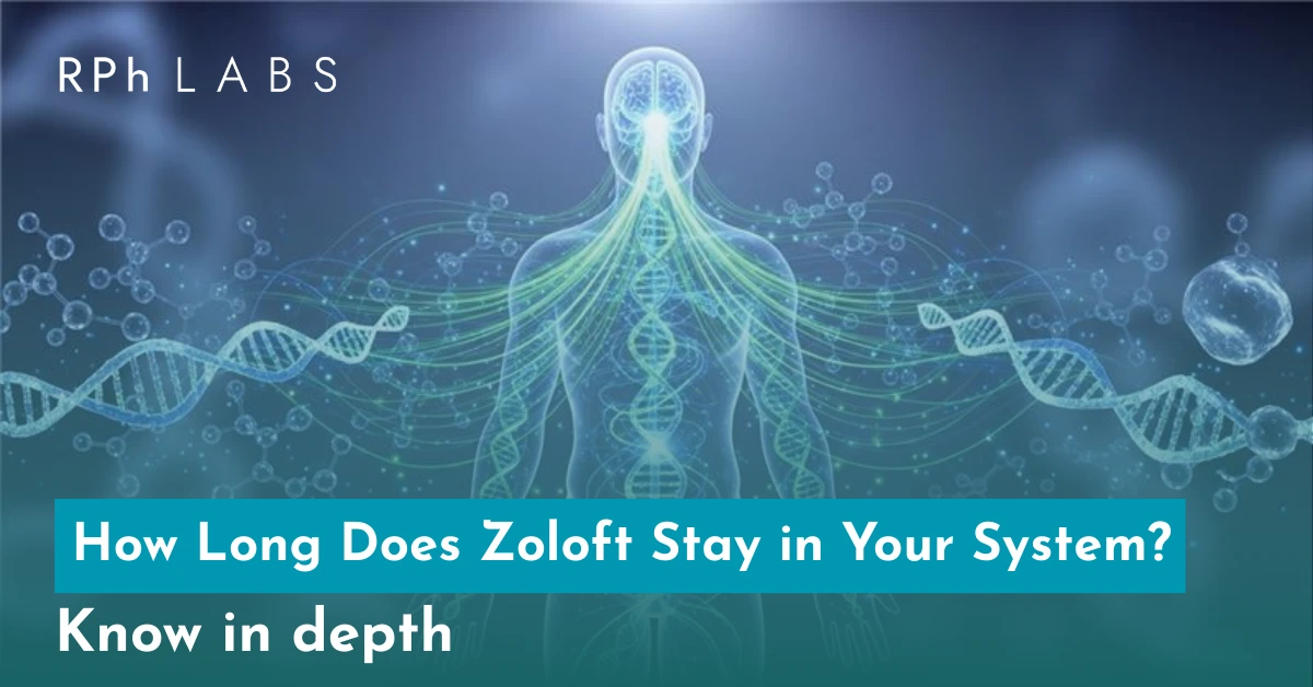 How Long Does Zoloft Stay in Your System? Know in depth