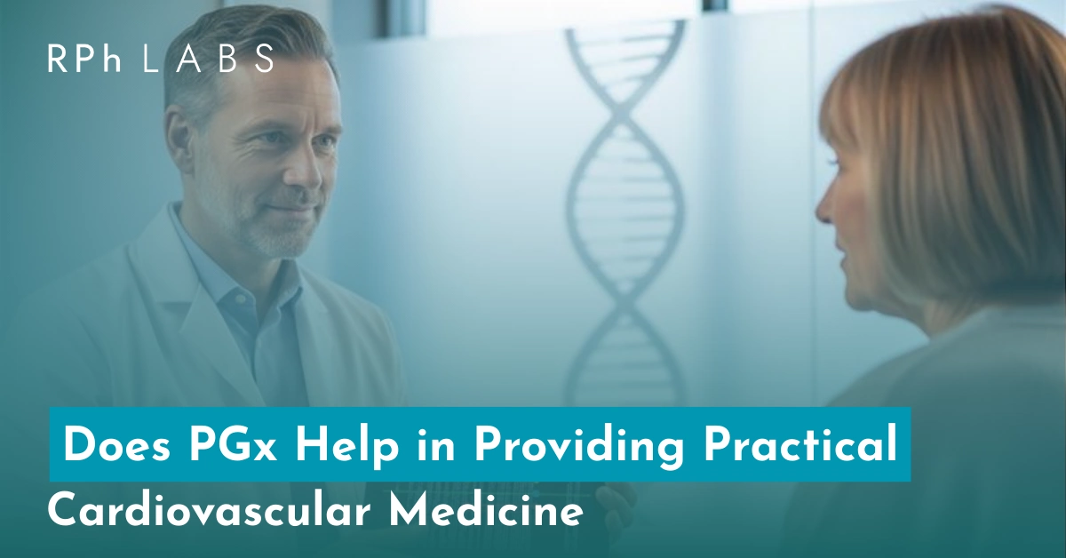 Does PGx Help in Providing Practical Cardiovascular Medicine