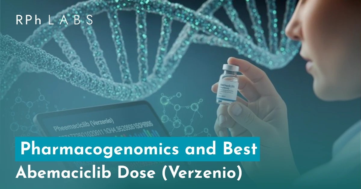 Pharmacogenomics and Best Abemaciclib Dose (Verzenio)