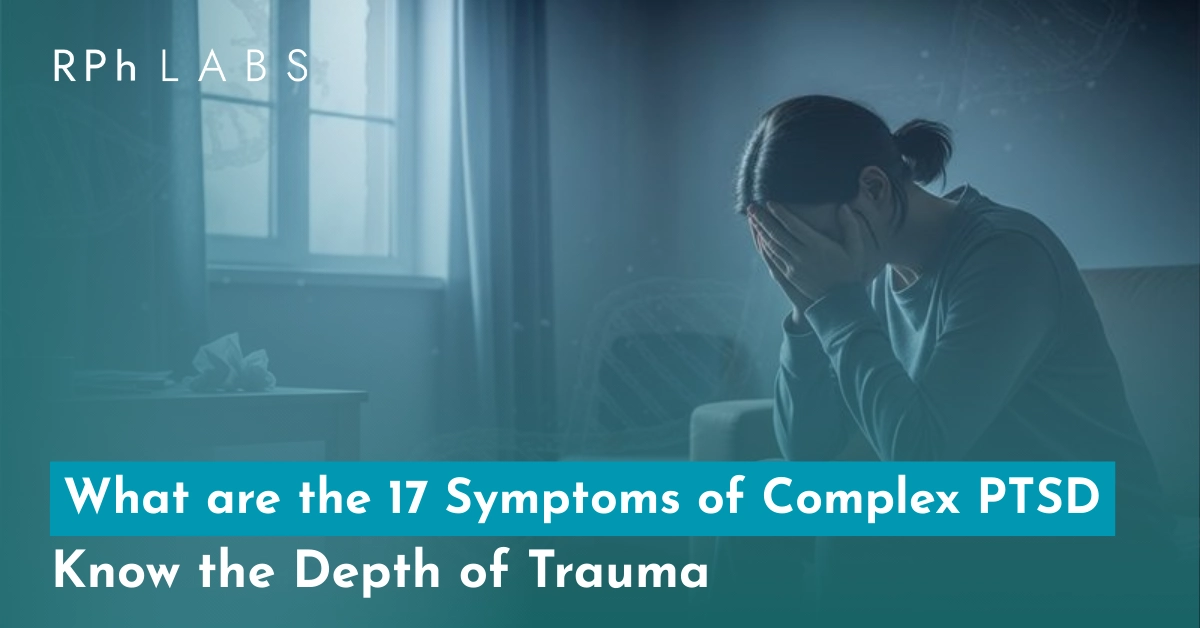 17 Symptoms of Complex PTSD: Know the Depth of Trauma