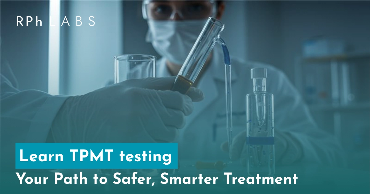 Learn TPMT testing: Your Path to Safer, Smarter Treatment