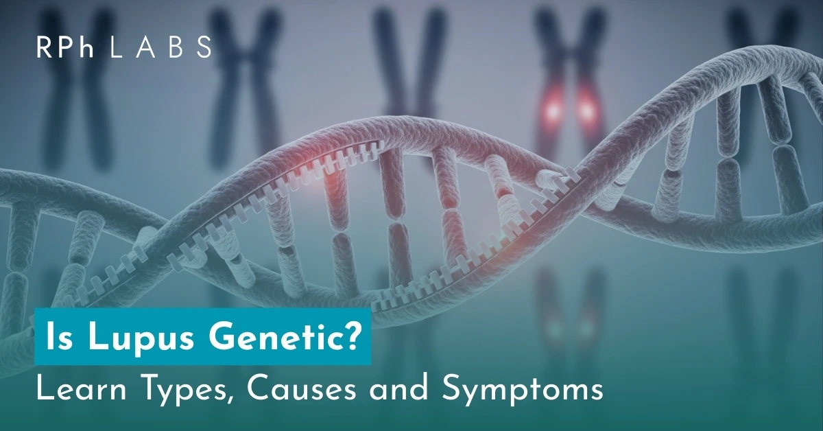 Is Lupus Genetic? Learn Types, Causes and Symptoms