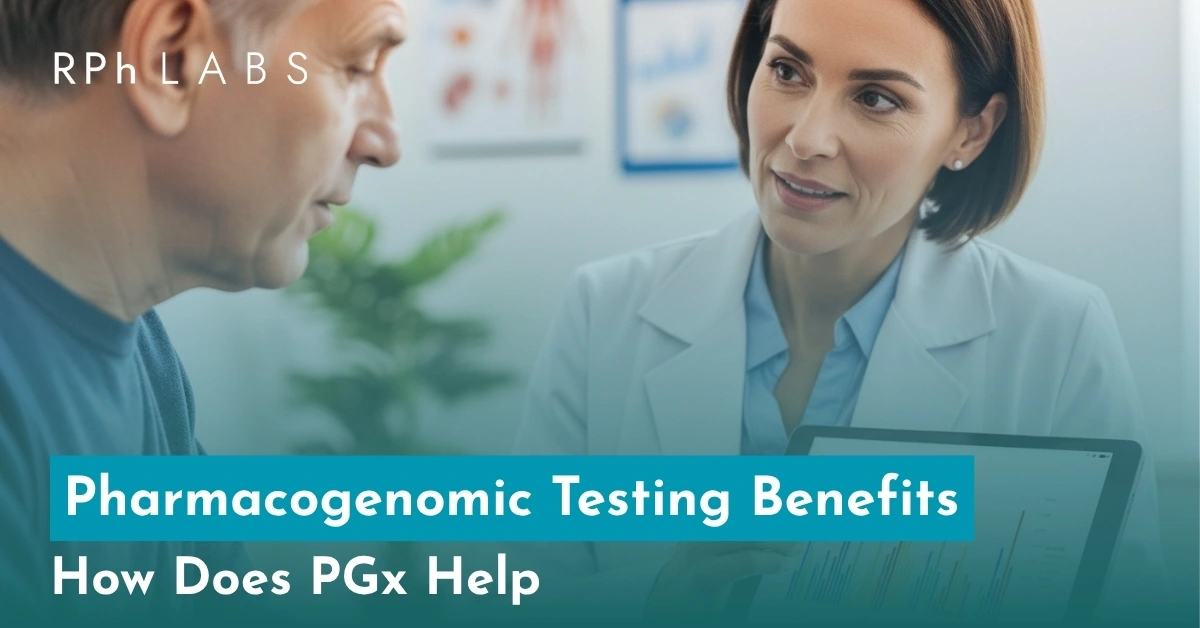 Pharmacogenomic Testing Benefits: How Does PGx Help