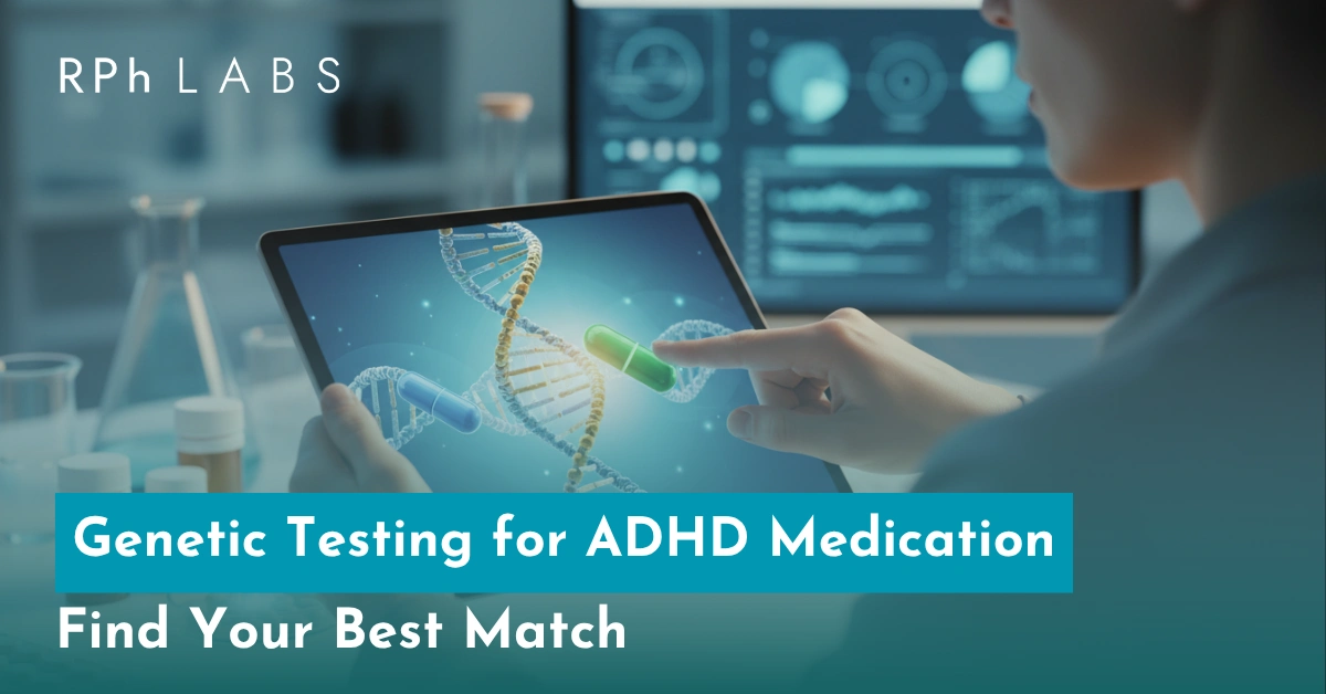 Genetic Testing for ADHD Medication: Find Your Best Match