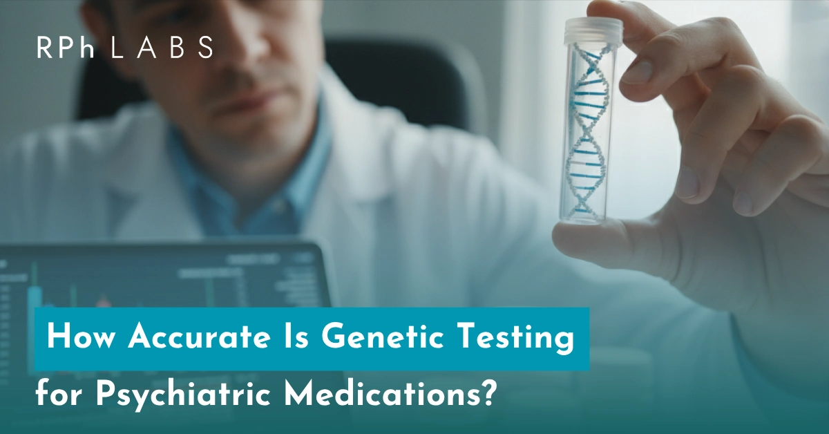 How Accurate Is Genetic Testing for Psychiatric Medications?