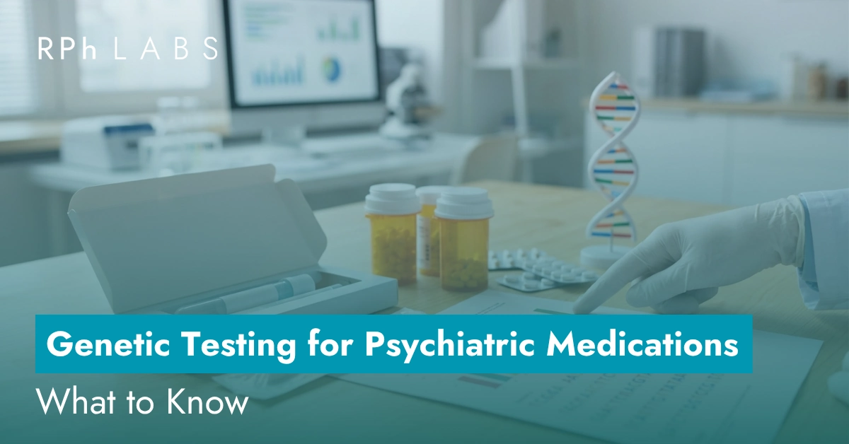 Genetic Testing for Psychiatric Medications: What to Know