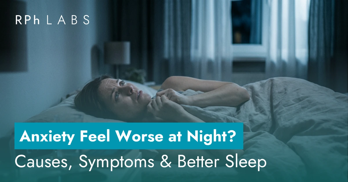 Anxiety Feel Worse at Night? Causes, Symptoms & Better Sleep